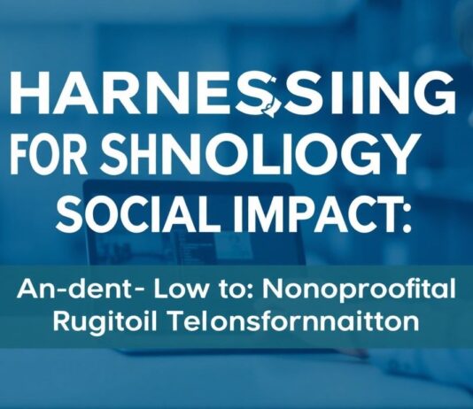 Harnessing Technology for Social Impact: A Deep Dive into Nonprofit Digital Transformation Harnessing Technology for Social Impact: An In-depth Look at Nonprofit Digital Transformation