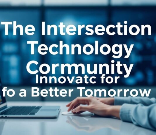 The Intersection of Technology and Community: Innovations for a Better Tomorrow The Intersection of Technology and Community: Innovations for a Better Tomorrow