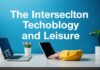 The Intersection of Technology and Leisure: A Modern Exploration The Intersection of Technology and Leisure: A Contemporary Examination