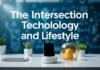 The Intersection of Technology and Lifestyle: Innovations That Enhance Everyday Living The Intersection of Technology and Lifestyle: Innovations That Improve Daily Life