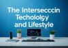 The Intersection of Technology and Lifestyle: Innovations Beyond the Ordinary The Intersection of Technology and Lifestyle: Innovations Beyond the Norm