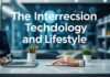 The Intersection of Technology and Lifestyle: Innovations Enhancing Daily Living The Intersection of Technology and Lifestyle: Innovations Enhancing Everyday Life