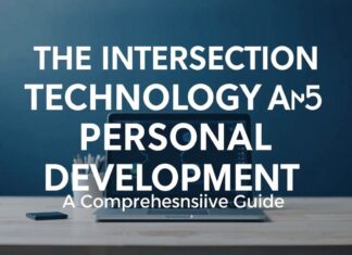 The Intersection of Technology and Personal Development: A Comprehensive Guide The Intersection of Technology and Personal Development: A Comprehensive Guide