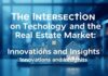 The Intersection of Technology and the Property Market: Innovations and Insights The Intersection of Technology and the Real Estate Market: Innovations and Insights