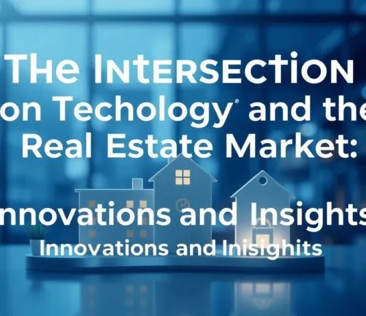 The Intersection of Technology and the Property Market: Innovations and Insights The Intersection of Technology and the Real Estate Market: Innovations and Insights