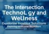 The Intersection of Technology and Wellness: Exploring Innovative Solutions The Intersection of Technology and Wellness: Exploring Innovative Solutions