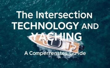 The Intersection of Technology and Yachting: A Comprehensive Guide The Intersection of Technology and Yachting: A Comprehensive Guide