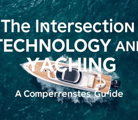 The Intersection of Technology and Yachting: A Comprehensive Guide The Intersection of Technology and Yachting: A Comprehensive Guide