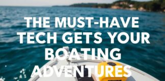 The Must-Have Tech Gadgets for Your Yachting Adventures The Must-Have Tech Gadgets for Your Boating Adventures
