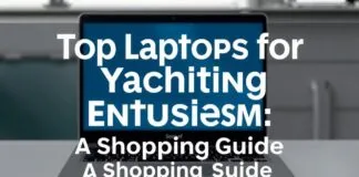 Top Laptops for Yachting Enthusiasts: A Buyer’s Guide Top Laptops for Yachting Enthusiasts: A Shopping Guide