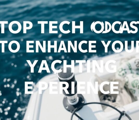 Top Tech Podcasts to Elevate Your Yachting Experience Top Tech Podcasts to Enhance Your Yachting Experience