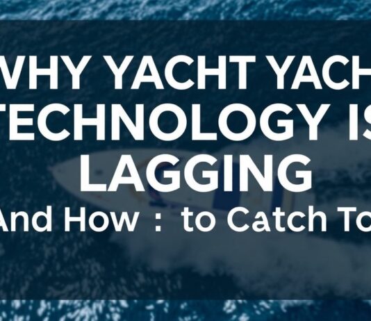 Why Yacht Tech Is Behind the Times (And How to Fix It) Why Yacht Technology Is Lagging (And How to Catch Up)