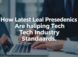 How Latest Legal Precedents Are Reshaping Tech Industry Standards How Latest Legal Precedents Are Reshaping Tech Industry Standards